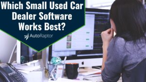 Which Small Used Car Dealer Software Works Best